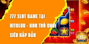 777 Slot Game Tại Hitclub - Kho Trò Chơi Siêu Hấp Dẫn