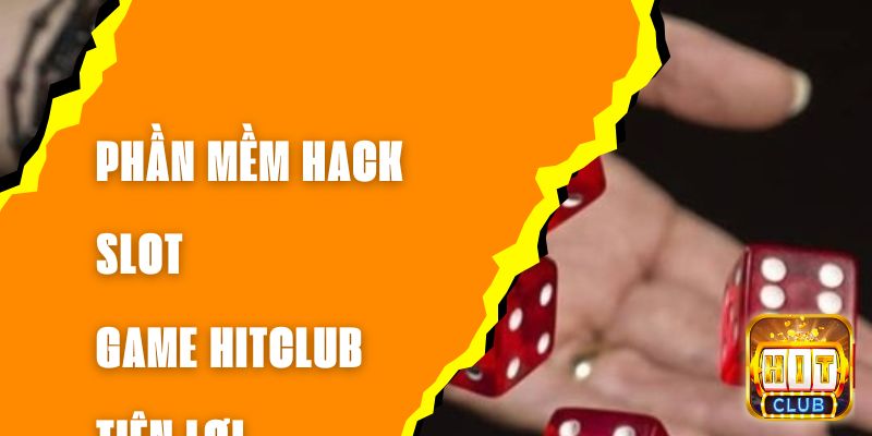 Phần Mềm Hack Slot Game Hitclub Tiện Lợi, Dễ Sử Dụng